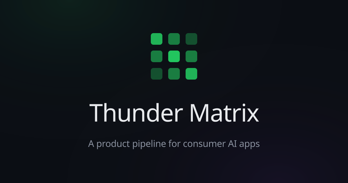 Thunder Matrix — A product pipeline for consumer AI apps
